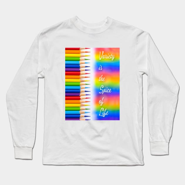 'Variety is the Spice of Life' typography, on a rainbow coloring crayon background. Long Sleeve T-Shirt by Earthworx